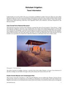 Hohokam Irrigation: Travel Information Unfortunately, not much is left in the way of remnants of Hohokam people. However, there are some rather striking remains such as the Casa Grande Ruins National Monument near Casa G