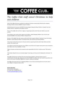 The Coffee Club staff cancel Christmas to help sick children Staff at The Coffee Club have cancelled the traditional Christmas corporate gift offered by the company, deciding instead to donate $20,000 to help sick childr