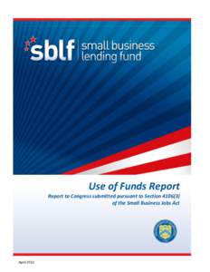 Use of Funds Report Report to Congress submitted pursuant to Sectionof the Small Business Jobs Act April 2013