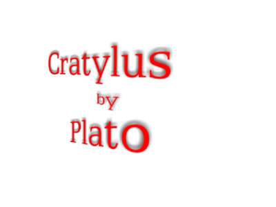 Cratylus by Plato, trans. Benjamin Jowett is a publication of The Electronic Classics Series. This Portable Document file is furnished free and without any charge of any kind. Any person using this document file, for an