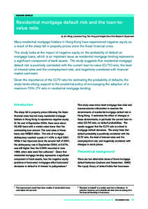 FEATURE ARTICLE  Residential mortgage default risk and the loan-tovalue ratio by Jim Wong, Laurence Fung, Tom Fong and Angela Sze of the Research Department  Many residential mortgage holders in Hong Kong have experience