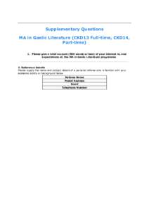 Supplementary Questions MA in Gaelic Literature (CKD13 Full-time, CKD14, Part-time) 1. Please give a brief account (500 words or less) of your interest in, and expectations of, the MA in Gaelic Literature programme