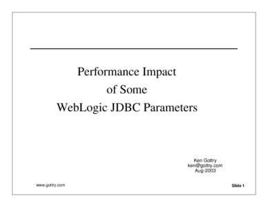 Performance Impact of Some WebLogic JDBC Parameters Ken Gottry [removed]