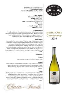 2010 Millers Creek Chardonnay Chardonnay (100%) Adelaide Hills (100%), South Australia Wine Analysis Winemaker: Greg Clack Bottled: March 2011