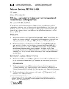 Telecom Decision CRTC[removed]PDF version Ottawa, 28 November 2012 MTS Inc. – Application for forbearance from the regulation of residential local exchange services