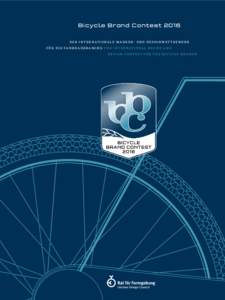 Bicycle Brand Contest 2016 de r i n t e r nat iona l e m a r k e n- u n d de s ign w e t t be w e r b f ü r di e Fa h r r a dbr a nc h e T h e i n t e r nat iona l br a n d a n d de s ign c on t e s t f or t h e Bic yc 