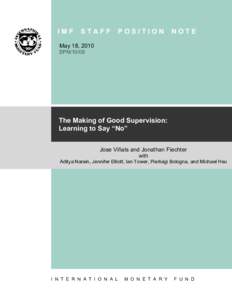 The Making of Good Supervision: Learning to Say “No”; by Jose Viñals and Jonathan Fiechter with Aditya Narain, Jennifer Elliott, Ian Tower, Pierluigi Bologna, and Michael Hsu; IMF Staff Position Note SPN/10/08; May 