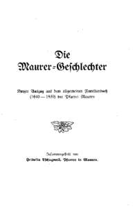 Die Maurer-Geschlechter Kurzer Auszug aus dem allgemeinen Familienbuch (1640— 1930) der Pfarrei Mauren  Zusammengestellt von