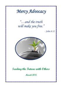 Mercy Advocacy “…and the truth will make you free.” - John 8:32  Seeding the Future with Others