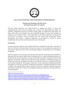 LEGAL AID, SENTENCING AND PUNISHMENT OF OFFENDERS BILL Parliamentary Briefing by the Bar Council For Report Stage, House of Commons The Bar Council represents over 15,000 barristers in England and Wales.1 A strong and in