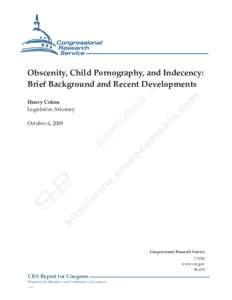 .  Obscenity, Child Pornography, and Indecency: Brief Background and Recent Developments Henry Cohen Legislative Attorney
