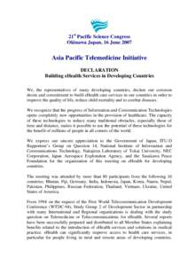 21st Pacific Science Congress Okinawa Japan, 16 June 2007 Asia Pacific Telemedicine Initiative DECLARATION Building eHealth Services in Developing Countries