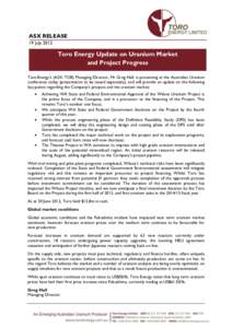 ASX RELEASE 19 July 2012 Toro Energy Update on Uranium Market and Project Progress Toro Energy’s (ASX: TOE) Managing Director, Mr Greg Hall, is presenting at the Australian Uranium