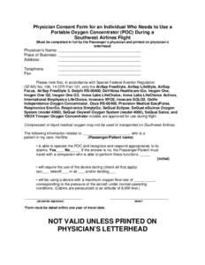 Physician Consent Form for an Individual Who Needs to Use a Portable Oxygen Concentrator (POC) During a Southwest Airlines Flight (Must be completed in full by the Passenger’s physician and printed on physician’s let