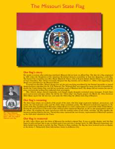 The Missouri State Flag  Our flag’s story For nearly a century after achieving statehood, Missouri did not have an official flag. The idea for a flag originated in 1908, when the Daughters of the American Revolution fo