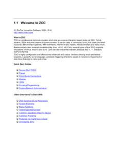 1.1 Welcome to ZOC (C) EmTec Innovative Software[removed]http://www.emtec.com What is ZOC ZOC is a professional terminal emulator which lets you access character based hosts via SSH, Telnet, Modem, ISDN and other mea