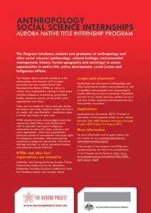 ANTHROPOLOGY SOCIAL SCIENCE INTERNSHIPS AURORA NATIVE TITLE INTERNSHIP PROGRAM The Program introduces students and graduates of anthropology and other social sciences (archaeology, cultural heritage, environmental manage