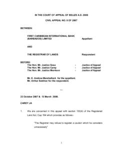 IN THE COURT OF APPEAL OF BELIZE A.D. 2008  CIVIL APPEAL NO. 8 OF 2007  BETWEEN:   FIRST CARIBBEAN INTERNATIONAL BANK 