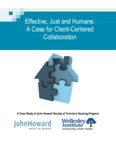 Effective, Just and Humane: A Case for Client-Centered Collaboration A Case Study of John Howard Society of Toronto’s Housing Program