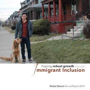 Fueling robust growth through  Immigrant Inclusion Global Detroit Annual Report 2014  2015 marks the fifth anniversary of the release of the Global Detroit