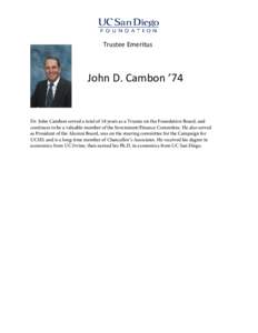 Trustee Emeritus  John D. Cambon ’74 Dr. John Cambon served a total of 18 years as a Trustee on the Foundation Board, and continues to be a valuable member of the Investment/Finance Committee. He also served
