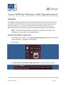 Cisco VPN for Ubuntu with OpenConnect Introduction The following instructions detail how to set up the OpenConnect VPN client for Ubuntu Linux. You need to use the VPN if you are trying to access Campus Resources that re