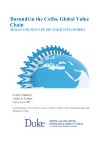 Burundi in the Coffee Global Value Chain SKILLS FOR PRIVATE SECTOR DEVELOPMENT Penny Bamber Andrew Guinn