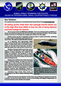 SOMALI PIRACY WARNING FOR YACHTS ISSUED BY INTERNATIONAL NAVAL COUNTER PIRACY FORCES Dear Yachtsman, The combined threat assessment of International Naval Counter Piracy Forces is and remains that:  All sailing yachts un