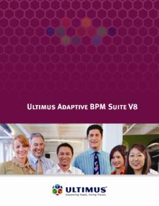 2  Ultimus Adaptive BPM Suite V8 E NT E R P R IS E B U S IN ES S PR O C ESS MA NA G E M EN T S OF T WA R E PL AT F OR M  PRODUCT OVERVIEW