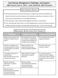 Cost Sharing: Management, Challenges, and Impacts – Q&A Session June 3, 2013 – Julie Schwindt, C&G Presenter COST SHARING DEFINED  Cost Sharing represents the sponsored project or program costs (direct and indirec