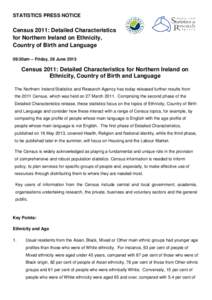 STATISTICS PRESS NOTICE  Census 2011: Detailed Characteristics for Northern Ireland on Ethnicity, Country of Birth and Language 09:30am – Friday, 28 June 2013