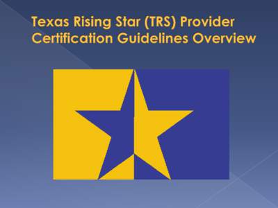 The Texas Rising Star (TRS) Provider Certification is a voluntary quality rating system for Texas Workforce Commission (TWC)subsidized children in licensed and registered facilities that is implemented at the local lev