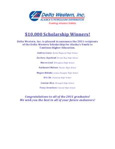 $10,000 Scholarship Winners! Delta Western, Inc. is pleased to announce the 2011 recipients of the Delta Western Scholarship for Alaska’s Youth to Continue Higher Education. Audrey Leary , Bethel Regional High School