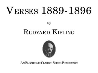 VERSES[removed]by RUDYARD KIPLING  AN ELECTRONIC CLASSICS SERIES PUBLICATION