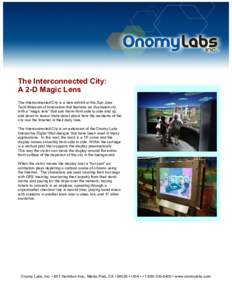 The Interconnected City: A 2-D Magic Lens The Interconnected City is a new exhibit at the San Jose Tech Museum of Innovation that features an illustrated city with a “magic lens” that can move from side to side and u