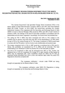 Press Information Bureau Government of India *** GOVERNMENT REVIEWS FOREIGN INVESTMENT POLICY FOR ASSETS RECONSTRUCTION SECTOR; CEILING FOR FDI IN ARCs INCREASED FROM 49% TO 74%