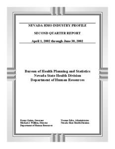 NEVADA HMO INDUSTRY PROFILE SECOND QUARTER REPORT April 1, 2002 through June 30, 2002 Bureau of Health Planning and Statistics Nevada State Health Division