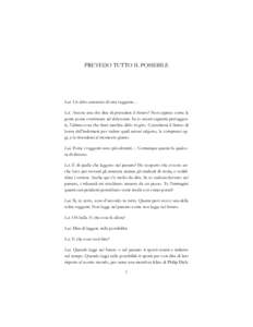 PREVEDO TUTTO IL POSSIBILE  Lui. Un altro annuncio di una veggente… Lei. Ancora una che dice di prevedere il futuro? Non capisco come la gente possa continuare ad abboccare. Se io avessi capacità preveggenti, l’ulti