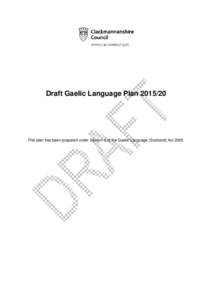 Draft Gaelic Language Plan[removed]This plan has been prepared under Section 3 of the Gaelic Language (Scotland) Act 2005. FOREWORD Clackmannanshire Council, in partnership with Stirling Council, is committed to the us
