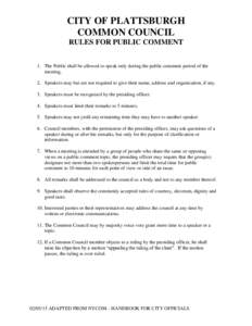 CITY OF PLATTSBURGH COMMON COUNCIL RULES FOR PUBLIC COMMENT 1. The Public shall be allowed to speak only during the public comment period of the meeting. 2. Speakers may but are not required to give their name, address a