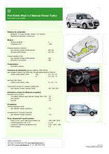 Fiat Doblò Maxi 1.4 Natural Power Turbo Informazioni sul modello Sistema de carburante Bivalente, 18 kg gas naturale / biogas + 22 l benzina Disposizione serbatoio: sottoscocca