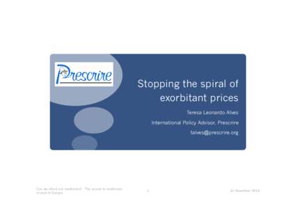 Stopping the spiral of exorbitant prices Teresa Leonardo Alves International Policy Advisor, Prescrire [removed]