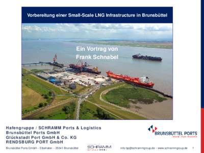 Vorbereitung einer Small-Scale LNG Infrastructure in Brunsbüttel  Ein Vortrag von Frank Schnabel  Hafengruppe / SCHRAMM Ports & Logistics