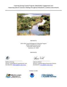 Fostering Strong Coastal Program Stakeholder Engagement and Improving Data-to-Decision Making throughout Maryland’s Coastal Environments Submitted to: 2014–2016 Coastal Management Fellowship Program NOAA Coastal Serv