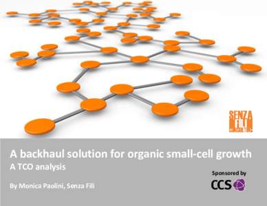 White paper Cost savings and revenue benefits from NGH Wi-Fi  A backhaul solution for organic small-cell growth A TCO analysis By Monica