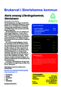 Brukarval i Simrishamns kommun Aleris omsorg Lillevångshemmet, Simrishamn Information från utförare På Lillevångshemmet, som ligger i centrala Simrishamn finns 48 lägenheter fördelade på 5 enheter. Boendet har en