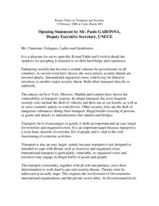 Round Table on Transport and Security 8 February 2006 at 3 pm, Room XII Opening Statement by Mr. Paolo GARONNA, Deputy Executive Secretary, UNECE Mr. Chairman, Delegates, Ladies and Gentlemen,
