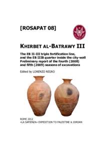 [ROSAPAT 08]  KHIRBET AL-BATRAWY III The EB II-III triple fortification line, and the EB IIIB quarter inside the city-wall Preliminary report of the fourth (2008)