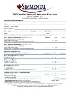 2015 Canadian Simmental Association Convention July 30 – August 2, 2015 The Lindsay Exhibition, Lindsay, Ontario Delegate Registration Form Name: