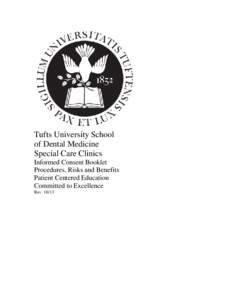 Tufts University School of Dental Medicine Special Care Clinics Informed Consent Booklet Procedures, Risks and Benefits Patient Centered Education